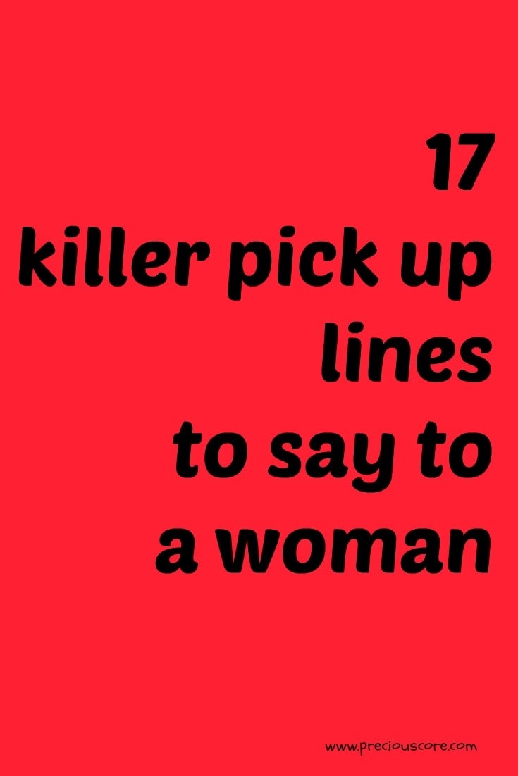 17 KILLER PICK UP LINES TO SAY TO A WOMAN