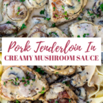 Collage of 2 images of pork tenderloin in creamy mushroom sauce.